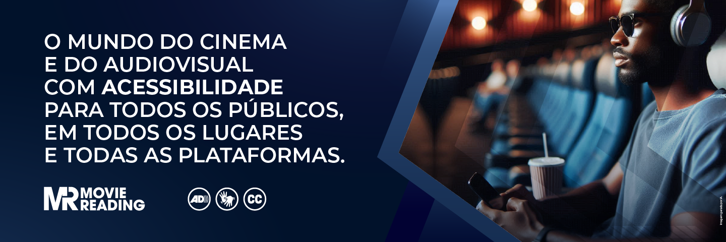 O mundo do cinema e do audiovisual com acessibilidade para todos os públicos, em todos os lugares e em todas as plataformas